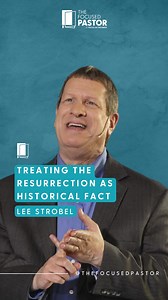 Treating the Resurrection as Historical Fact | Lee Strobel #resurrection #easter #history #pastor #thefocusedpastor | The Focused Pastor