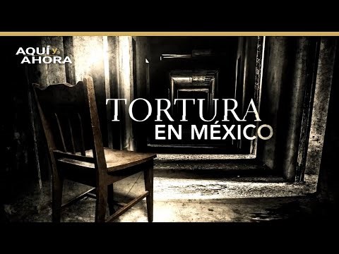 Tortura en México (2017) | Especial de Aquí y Ahora
