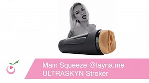 Main Squeeze @layna.me ULTRASKYN Stroker