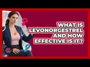 What Is Levonorgestrel And How Effective Is It? - Sex Health Expert