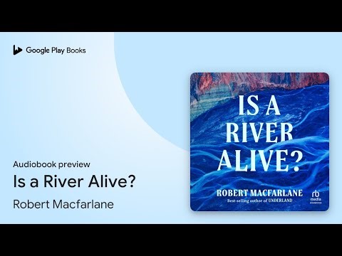 Is a River Alive? by Robert Macfarlane · Audiobook preview
