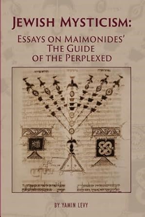 Amazon.com: Jewish Mysticism: Essays on Maimonides' The Guide of the Perplexed: 9798987750049: Levy, Yamin: ספרים