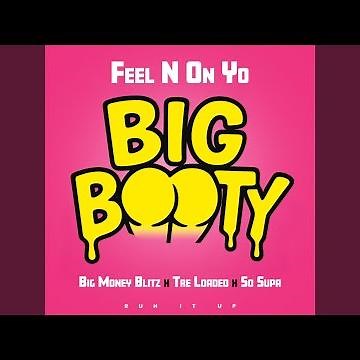 Feel N On Yo Big Booty