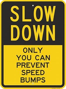 SmartSign 24 x 18 inch “Slow Down - Only You Can Prevent Speed Bumps” Metal Sign, 80 mil Laminated Rustproof Aluminum, Black and Yellow