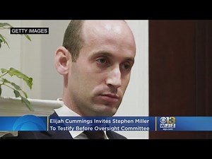 Elijah Cummings Invites Stephen Miller To Testify Before Oversight Committee