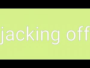 Jacking Off Definition & Meaning