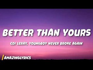 Coi Leray - Better Than Yours (Lyrics) ft. Youngboy Never Broke Again