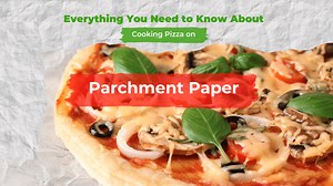 Can You Cook Pizza on Parchment Paper? Get the PRO Insights