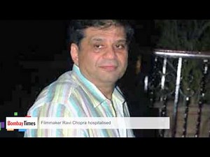 Filmmaker Ravi Chopra Hospitalised - BT