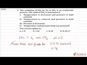 The oxidation of `SO_(2)` by `O_(2)` to `SO_(3)` is an exothermic process. The yield of `SO_(3)`...
