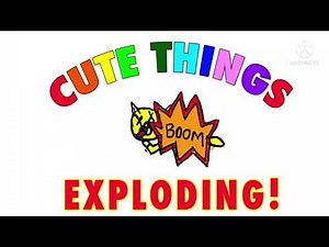 cute things exploding csupo