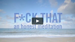 F*ck That: An Honest Meditation