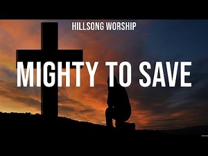 Hillsong Worship - Mighty To Save (Lyrics) Matt Maher, Elevation Worship, Hillsong Young & Free