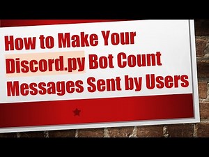 How to Make Your Discord.py Bot Count Messages Sent by Users