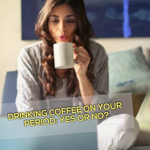 Drinking coffee on your period yes or no? | Beaux Media