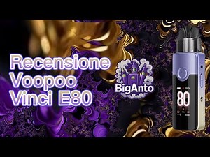 Recensione Voopoo Vinci E80 – Potenza, Design e Tecnologia in un’unica pod mod!