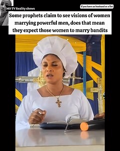 Some prophets claim to see visions of women marrying powerful men, does that mean they expect those women to marry bandits 😂😂#reelsvideoシ# #reelsvideoシfyp# #highlightsシ゚# #reelsfypシ# #everyonefollowers# #videoreels | Mo TV Reality shows