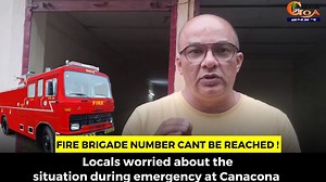 Fire brigade number cant be reached ! Locals worried about the situation during emergency at Canacona | In Goa 24x7