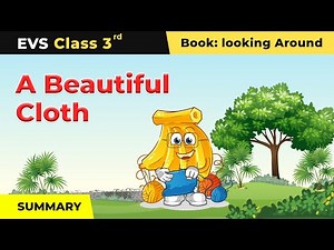 A Beautiful Cloth - Summary | Class 3 NCERT EVS Chapter 23 | 2024-25