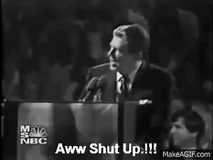 Ronald Reagan "Shut Up" on Make a GIF