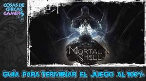 Guía Mortal Shell | Chicas Gamers