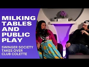 Milking Tables & Public Play: Swinger Society Takes Over Club Colette