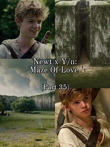 Newt x Y/n: Maze Of Love — Part 35
