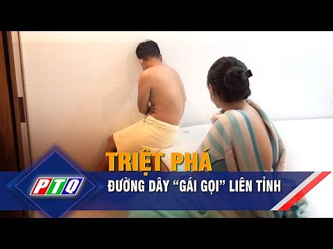 Triệt phá đường dây “gái gọi” liên tỉnh | PTQ