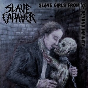 Slave Cadaver - Slave Girls From Beyond Infinity