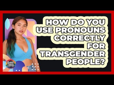 How Do You Use Pronouns Correctly For Transgender People? - Queer Teens United
