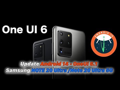 Samsung NOTE 20 Ultra /Note 20 Ultra 5G | Update Android 14 - OneUi 6.1