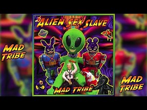 Mad Tribe - Alien Sex Slave (Original Mix)