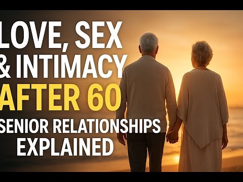 Senior Relationships Explained: Love, Sex & Intimacy After 60”