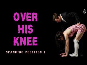 Over the Knee Position [Dominant Daddy Spanking Lesson]