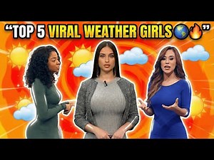Top 5 Most Viral Weather Girls in the World (Ranked)
