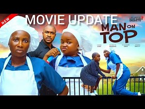 MAN ON TOP (Movie update ) Sonia Uche, Ebube Obio, Kenneth Nwadike.