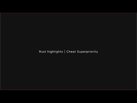 Rust highlights | Cheat Superpriority