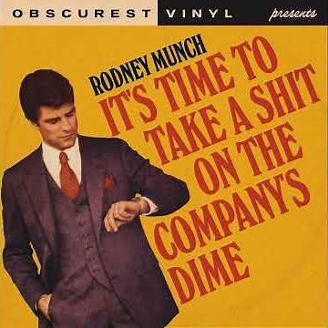 Rodney Munch - It's Time To Take a Sh*t on the Company​’​s Dime (FULL SONG)