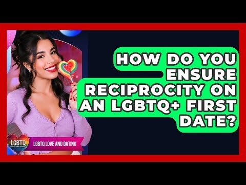How Do You Ensure Reciprocity On An LGBTQ+ First Date? - LGBTQ Love and Dating