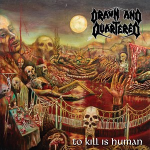 Drawn And Quartered - To Kill Is Human