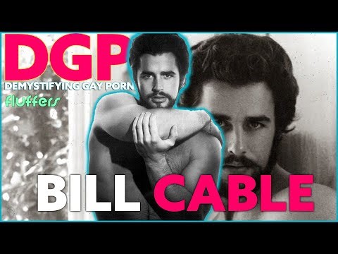 One of the most beautiful men of the golden age, BILL CABLE | DGP: Fluffers | Video Essay