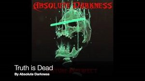 Absolute Darkness - Truth Is Dead