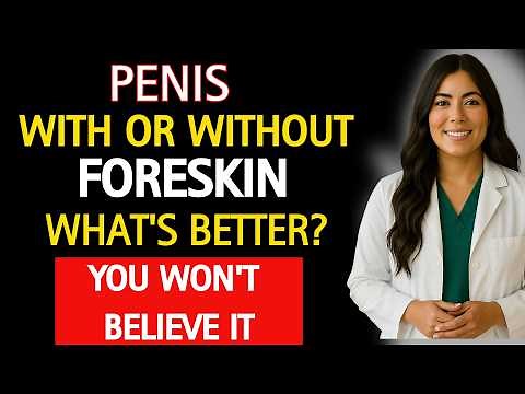 UROLOGIST: Penis With or Without Foreskin? Discover What’s Better! | MEN'S HEALTH