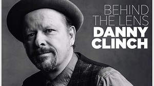 Danny Clinch: Behind the Lens
