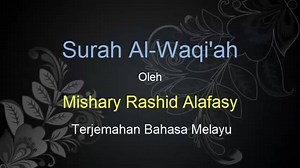 Surah Al-Waqiah (Surah 56, Quran) - Sheikh Mishary Rashid Al Afasy Translation: Bahasa Melayu Al-Waqiah = Peristiwa yang Tidak Dapat Dielakkan (The Inevitable Event) | Ahmad Sanusi Husain (Malaysia)