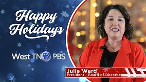 Enjoy this Holiday message from Julie Ward, President of the West TN PBS Board of Directors! | West TN PBS