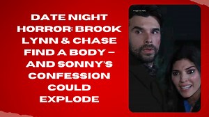 Date night horror: Brook Lynn & Chase find a body — and Sonny’s confession could explode