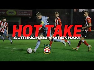 HOT TAKE | Altrincham v Wrexham