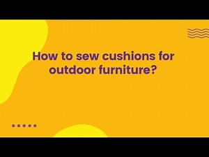 How to sew cushions for outdoor furniture?