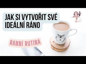 RANNÍ RUTINA | Jak si vytvořit své ideální ráno